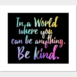 In A World Where You Can Be Anything Be Kind - Kindness Posters and Art